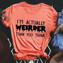 I&#39;m Actually Weirder Than You Think Tee - $29.18+