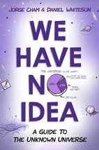 We Have No Idea:A Guide to the Unknown Universe by Cham &amp; Whiteson Hardc... - £3.95 GBP