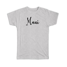 Maui : Gift T-Shirt Cursive Travel Souvenir Country USA Beach Tropical Summer - £14.38 GBP