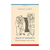 Jesus of Nazareth: What He Wanted, Who He Was Lohfink, Gerhard - £39.37 GBP