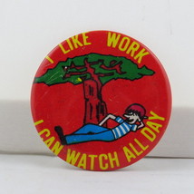 Vintage Humor Pin - I Like Work I Can Watch All Day - Metal Pin - $15.00