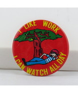 Vintage Humor Pin - I Like Work I Can Watch All Day - Metal Pin - £11.72 GBP