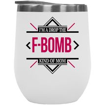 I&#39;m A Drop The F-Bomb Kind of Mom Attitude Statement 12oz Insulated Wine Tumbler - £22.28 GBP