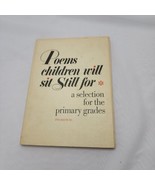 Poems Children Will Sit Still for a Selection for the Primary Grades 1973 - $9.90