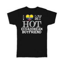 I Love My Hot Ecuadorian Boyfriend : Gift T-Shirt Ecuador Flag Country Valentine - £19.91 GBP