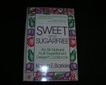Sweet and Sugarfree: An All Natural Fruit-Sweetened Dessert Cookbook [Pa... - $9.79
