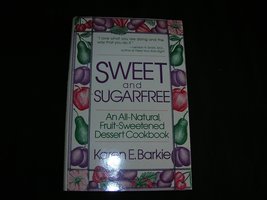 Sweet and Sugarfree: An All Natural Fruit-Sweetened Dessert Cookbook [Pa... - £7.67 GBP