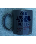 Old Enough to know better - too old to care! mug - $12.00