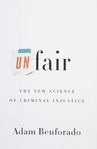 Unfair: The New Science of Criminal Injustice Benforado, Adam - £9.35 GBP