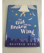 The Girl with the Broken Wing Heather Dyer 2005 1st Edition Fiction Chicken - $7.00 CAD