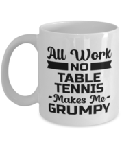 Funny Table Tennis Mug - All Work And No Makes Me Grumpy - 11 oz Coffee Cup  - £11.90 GBP