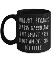 Analyst For Coworkers, Analyst. Because Classy Sassy and a Bit Smart Assy Is Not - $19.55+