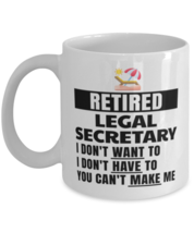 Retired Legal Secretary Mug - I Don&#39;t Want To You Can&#39;t Make Me - 11 oz Funny  - £11.82 GBP