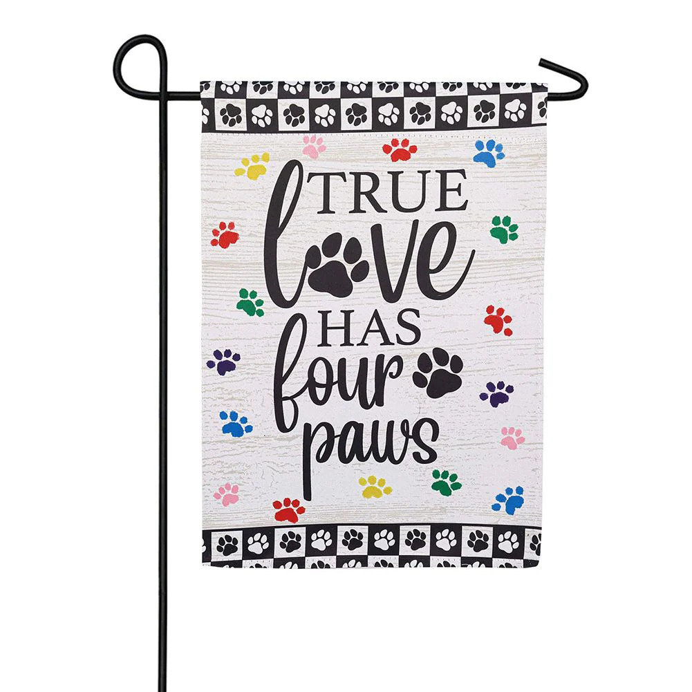 True Love Has Four Paws Suede Garden Flag-2 Sided Message,12.5" x 18" - $21.00