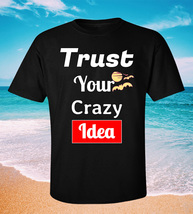 Trust Your Crazy Idea T-shirt Size S - 3XL - £14.83 GBP+