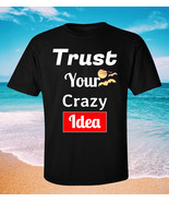 TRUST YOUR CRAZY IDEA T-shirt size S - 3XL - £14.65 GBP+