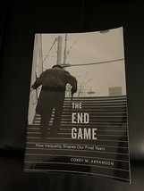 The End Game : How Inequality Shapes Our Final Years by Corey M. Abramson - £15.50 GBP