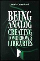 Being Analog: Creating Tomorrow&#39;s Libraries...Author: Walt Crawford (use... - £9.41 GBP