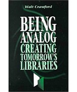 Being Analog: Creating Tomorrow&#39;s Libraries...Author: Walt Crawford (use... - $223.15 MXN