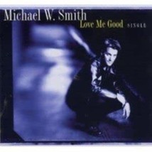 Love Me Good by Michael W. Smith Cd - £8.77 GBP