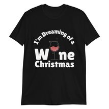 I&#39;m Dreaming of a Wine Christmas T-Shirt - £15.62 GBP+