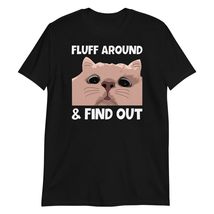 Fluff Around and Find Out T-Shirt, Funny Cat Animal Lover Shirt Black - £15.67 GBP+