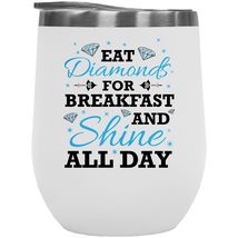 Make Your Mark Design Eat Diamonds For Breakfast And Shine All Day Awesome 12oz  - £22.28 GBP
