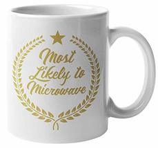 Make Your Mark Design Most Likely To Microwave. Funny Coffee &amp; Tea Mug F... - £15.77 GBP+