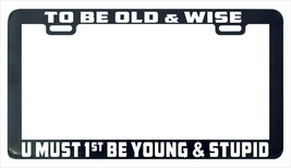 To be old and wise u must be old and stupid license plate frame holder - £4.78 GBP