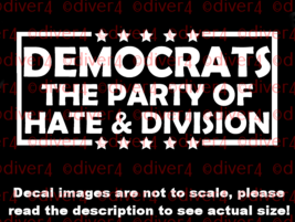 Democrats The Party of Hate &amp; Division Car Van Truck Decal USA Made Trump - $6.72+