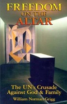 Freedom on the Altar: The UN&#39;s Crusade Against God and Family Grigg, Wil... - $4.90