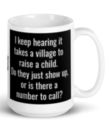 Funny I Keep Hearing It Takes A Village To Raise A Child...Coffee Tea Mug - £14.20 GBP