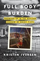 Full Body Burden: Growing Up in the Nuclear- hardcover, Iversen - $9.87