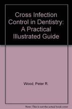 Practical Cross Infection Control In Dentistry Wood, Peter R. - £17.11 GBP