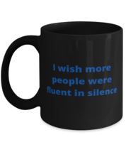 I wish more people were fluent in silence coffeemug black  - £15.11 GBP