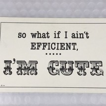 So What If I Ain’t Efficient I’m Cute Humorous Vintage Postcard Funny Cartoon - £9.39 GBP