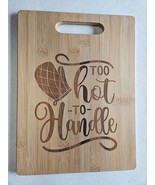 Too Hot to Handle Laser Engraved Cutting Board - $11.30