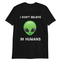 I Don&#39;t Believe in Humans T Shirt Funny Gift UFO Green Alien T-Shirt - £15.53 GBP+