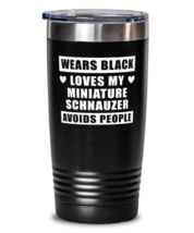 Miniature Schnauzer Tumbler - Wears Black Loves My Dog Avoids People - 20 oz  - £19.88 GBP