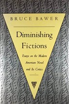 Diminishing Fictions: Essays on the Modern Novel and Its Critics by Bruce Bawer - £3.57 GBP