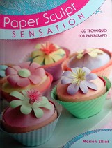 Paper Sculpt Sensation: 3D Techniques for Papercraft by Marion Elliot  - £2.72 GBP