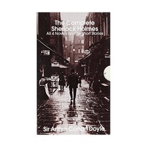 The Complete Sherlock Holmes: All 4 Novels and 56 Short Stories Sir Arthur Conan - $19.00