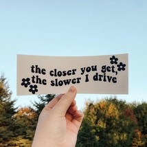 The Closer You Get The Slower I Drive Bumper Car Sticker Decal Funny Quote Auot  - £35.61 GBP