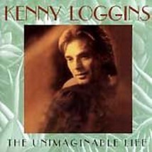 Kenny Loggins  ( The Unimaginable Life ) - $3.98
