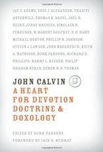 John Calvin: A Heart for Devotion, Doctrine, Doxology [Hardcover] Parsons, Burk  - £19.58 GBP