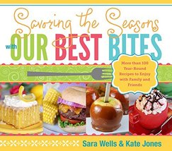 Savoring the Seasons with Our Best Bites: More Than 100 Year-Round Recipes to En - $15.00