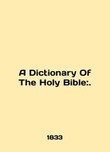 A Dictionary Of The Holy Bible:. In English. - £477.33 GBP