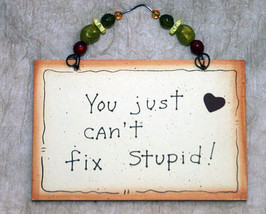 Wall Decor Sign - You Just Can&#39;t Fix Stupid! - £8.70 GBP