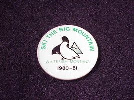 1980 1981 Ski the Big Mountain, Whitefish, Montana Pinback Button, Pin - £5.08 GBP