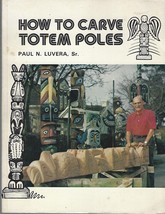 1977 How to Carve Totem Poles by Paul Luvera pbk SGND copy ~ Northwest Indians - £39.52 GBP